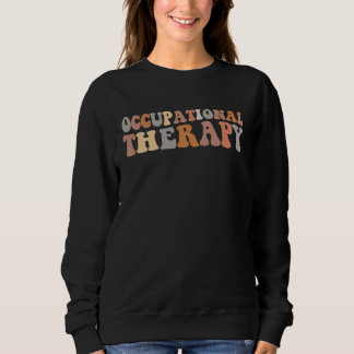 Sweatshirt Occupational Therapy OT Therapist OT Month Groovy