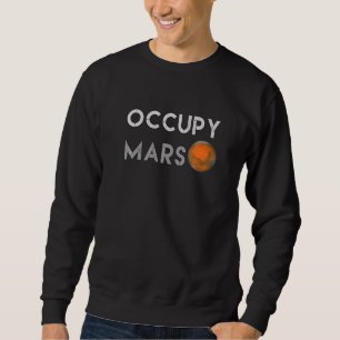 Sweatshirt OCCUPY MARS Aller Sur Mars Drôle Witty Occupy Mars