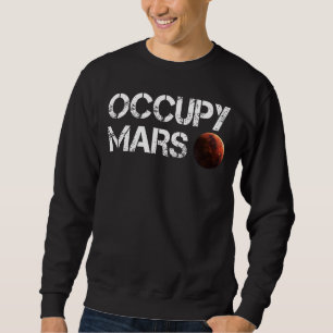 Sweatshirt Occupy Mars Astronomy Space Explorer Rocket Scienc