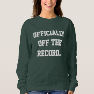 Sweatshirt "Officially Off The Record" Court Reporter