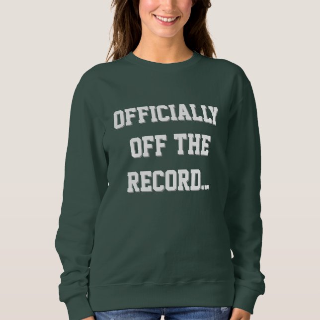 Sweatshirt "Officially Off The Record" Court Reporter (Devant)
