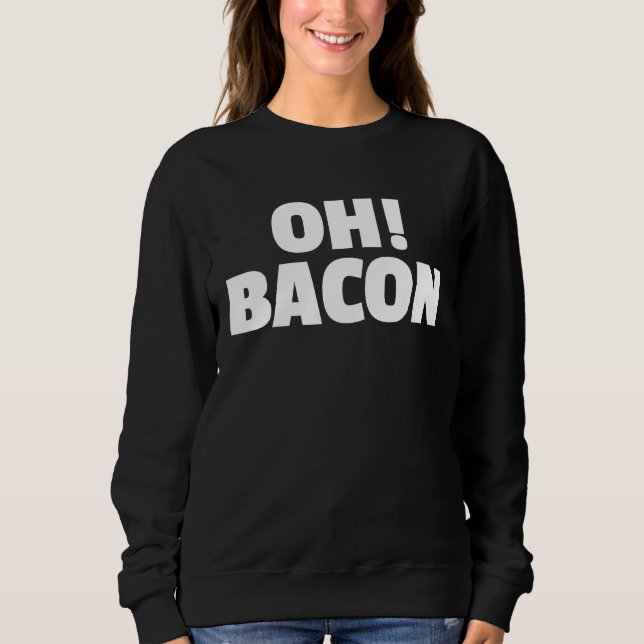 Sweatshirt OH BACON Ode to The Sweet Sound & Smell of Cooked  (Devant)