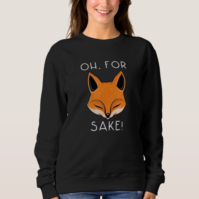Sweatshirt oh for fox sake   idea for women animal (Devant)