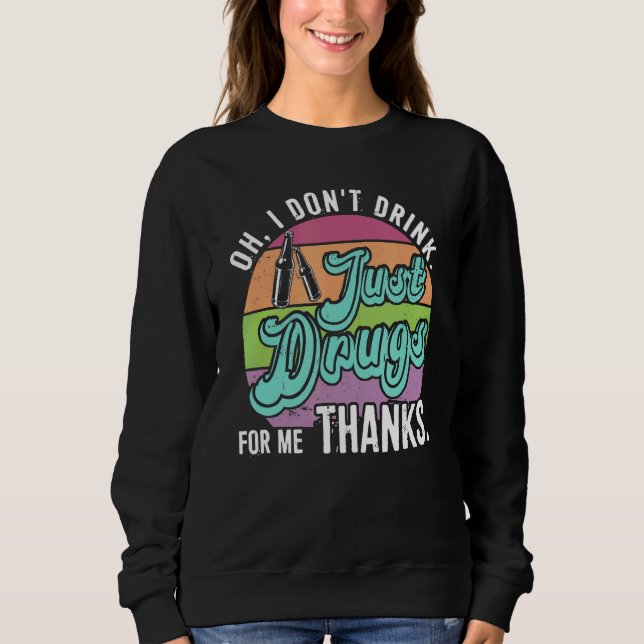 Sweatshirt Oh je ne bois pas, juste des drogues pour moi Merc (Devant)