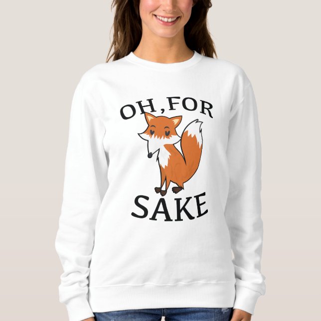 Sweatshirt Oh, Pour Fox Sake (Devant)