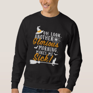 Sweatshirt Oh regarde un autre matin glorieux me rend malade 