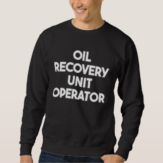 Sweatshirt Oil Recovery Unit Operator