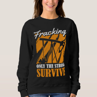 Sweatshirt Oilfield Survive Fracker Oil Drilling Fracking