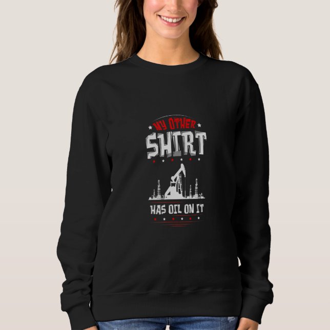 Sweatshirt Oilfield Worker Gasoline Petroleum Roughneck (Devant)