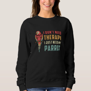 Sweatshirt Oiseau perroquet Je n'ai pas besoin de thérapie Pe