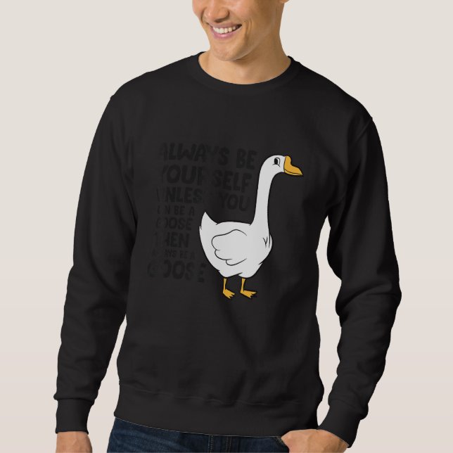 Sweatshirt Oiseaux D'Oie Soyez Toujours Vous-Même À Moins Que (Devant)