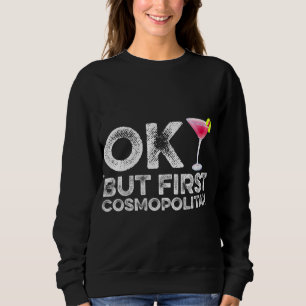 Sweatshirt OK Mais Premier Cocktail Cosmopolite Drôle Boire A