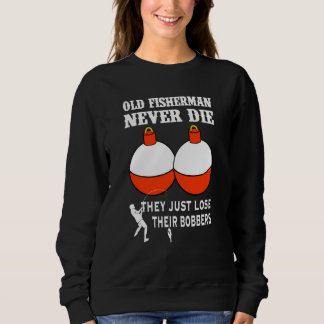 Sweatshirt Old Fisherman Never Die They Just Lose Their Bobbe