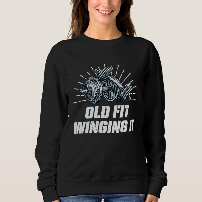 Sweatshirt Old Fit Winging It  Workout Humor Gym Fitness (Devant)