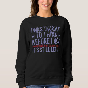 Sweatshirt On m'a appris à réfléchir avant d'agir C'est toujo