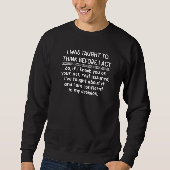 Sweatshirt On M'A Appris À Réfléchir Avant D'Agir Pour Que Le (Devant)