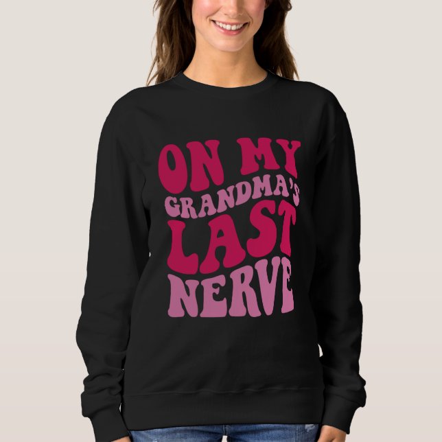 Sweatshirt On My grandma's Last Nerve  1 (Devant)