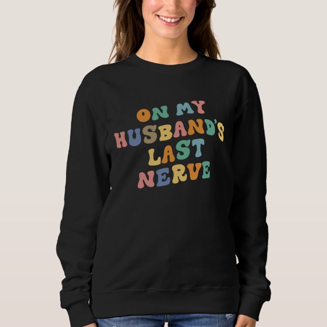 Sweatshirt On My Husband's Last Nerve Saying Retro Groovy App (Devant)