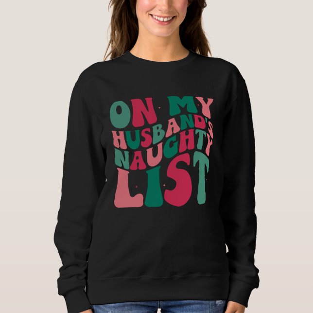 Sweatshirt On My Husbands Naughty List Christmas Humor (Devant)