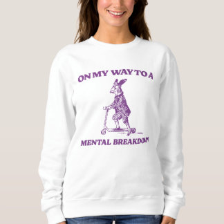 Sweatshirt On My Way To A Mental Breakdown Rabbit