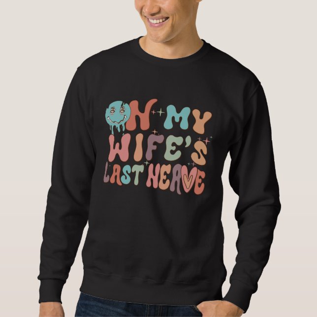 Sweatshirt On My Wife's Last Nerve  Groovy Husband Married Co (Devant)