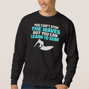 Sweatshirt On Ne Peut Pas Arrêter Les Vagues Mais On Peut App