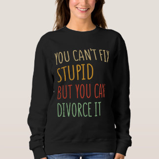Sweatshirt On ne peut pas guérir imbécile mais on peut divorc