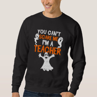 Sweatshirt On ne peut pas m'effrayer, je suis un professeur H