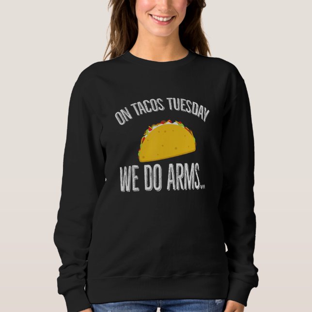 Sweatshirt On Tacos Tues-day We Do Arms Funny Taco Workout Qu (Devant)