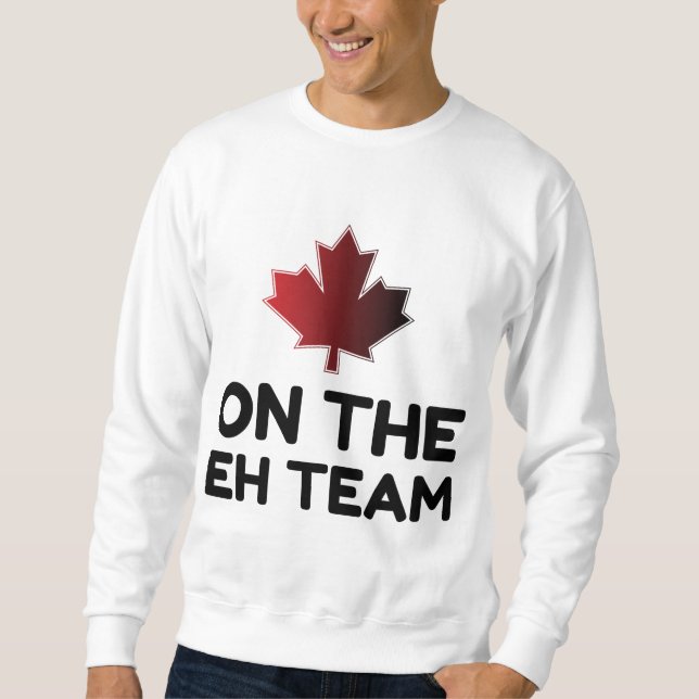 Sweatshirt On The Eh Team Canada Funny (Devant)