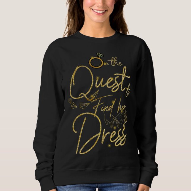 Sweatshirt On The Quest to Find her Dress Wedding Dress Weddi (Devant)