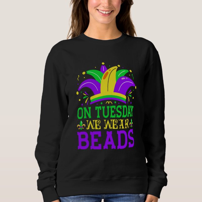 Sweatshirt On Tuesday We Wear Beads Mardy Gras Celebrations p (Devant)