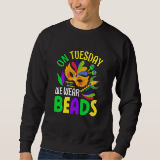 Sweatshirt On Tuesday We Wear Beads Mardy Gras Celebrations p