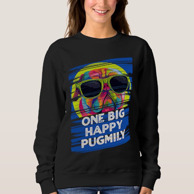 Sweatshirt One Big Happy Pugmily  Pug Humor Dutch Bulldog Dog (Devant)