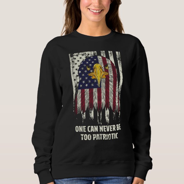 Sweatshirt One Can Never Be Too Patriotic American 4th of Jul (Devant)