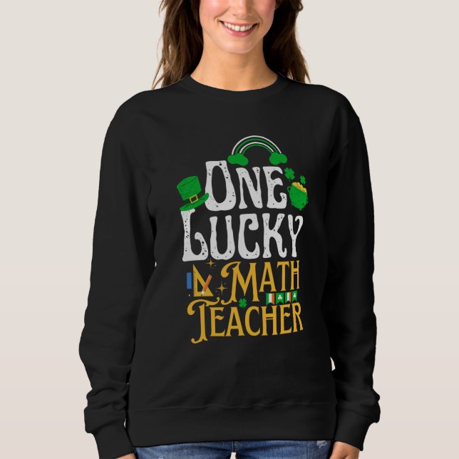 Sweatshirt One Lucky Math Teacher St Patricks Day Irish Shamr (Devant)