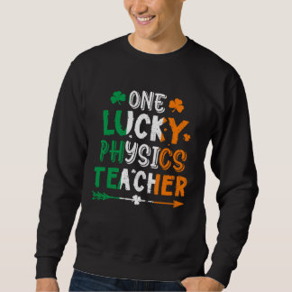 Sweatshirt One Lucky Physics Teacher St Patricks Day Irish Fl