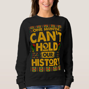 Sweatshirt One Month Can't Hold Our History African Black His