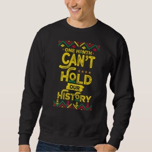 Sweatshirt One Month Can't Hold Our History African Black His