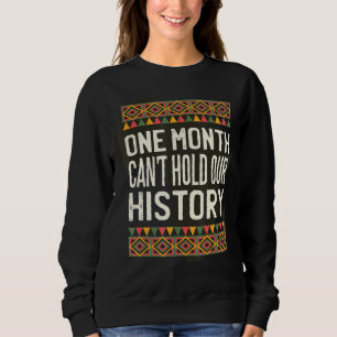 Sweatshirt One Month Can't Hold Our History African Black His