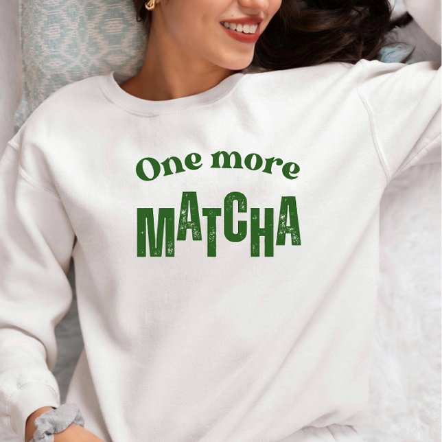 Sweatshirt One More Matcha T-Shirt – Aesthetic Matcha Lover  (Créateur téléchargé)