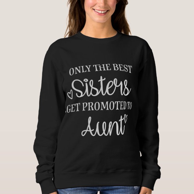 Sweatshirt Only the best sisters get promoted to aunt (Devant)