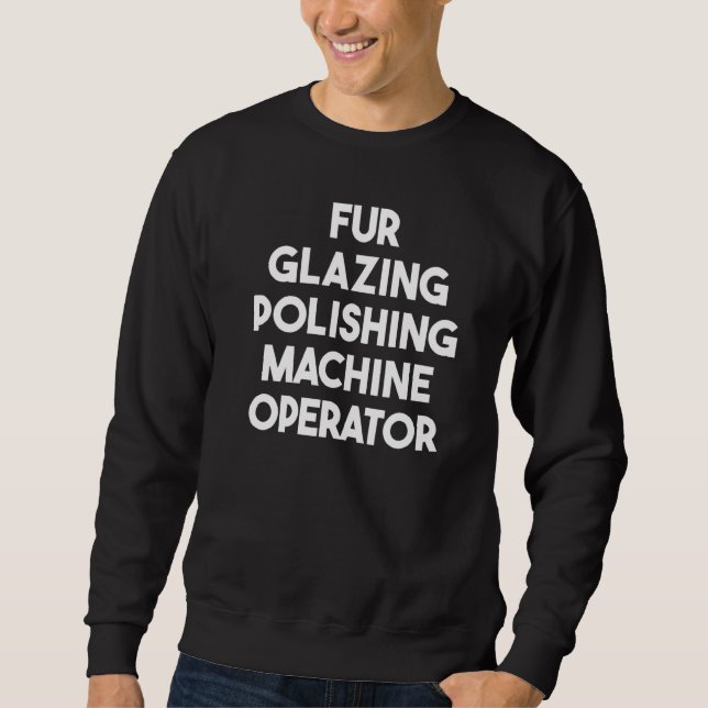 Sweatshirt Opérateur de machine de polissage de glaçage de fo (Devant)