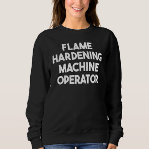 Sweatshirt Opérateur de machine de trempe à la flamme