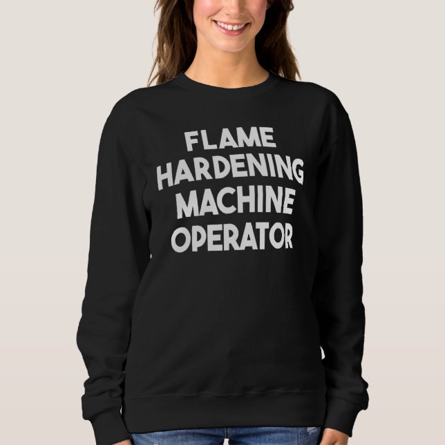 Sweatshirt Opérateur de machine de trempe à la flamme (Devant)