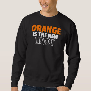 Sweatshirt Orange est la Nouvelle Idiot