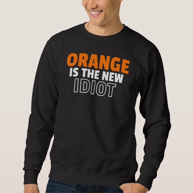 Sweatshirt Orange est la Nouvelle Idiot (Devant)