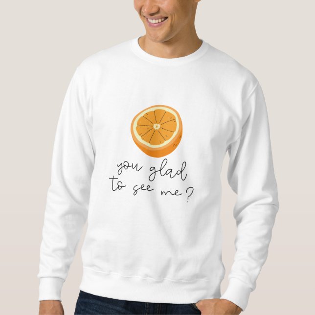 Sweatshirt Orange Vous Êtes Heureux De Me Voir ? (Devant)