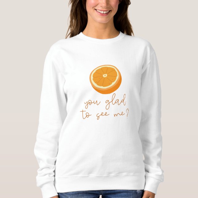 Sweatshirt Orange Vous Êtes Heureux De Me Voir ? (Devant)