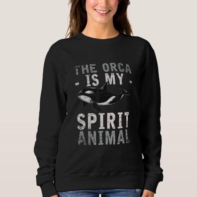 Sweatshirt Orca Is My Spirit Animal Orca (Devant)